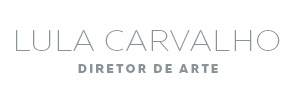 LULA CARVALHO – DIRETOR DE ARTE